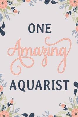 One Amazing Aquarist: Aquarist Notebook Aquarist Journal Aquarist Workbook Aquarist Handbook Aquarist Planner Aquarist Gift Aquarist Memories Journal