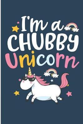 I'm a Chubby Unicorn: Cute Unicorn Blank Lined Note Book