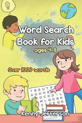 Word Search Books for Kids Ages 4-8: More Than 1000 Words, Fun and Challenging Puzzles That Improve Your Kids Would Enjoy While Improve Their Vocabulary Ranges and Comprehensions.