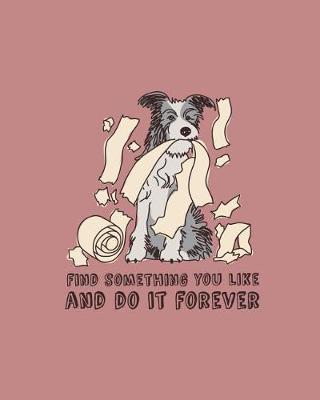 Find Something You Like and Do It Forever: Art and Drawing (Isometric Graph-Blank-Ruled Paper Notebook/3 in 1 Combo): Funny Australian Shepherd