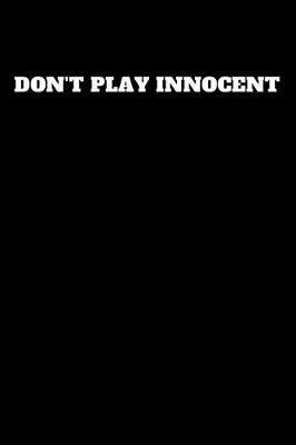 Don't Play Innocent: Unruled Notebook