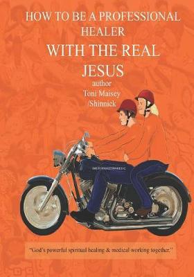 How to Be a Professional Healer with the Real Jesus