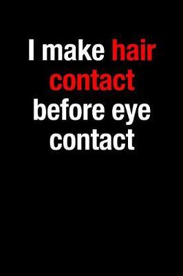 I Make Hair Contact Before Eye Contact Gift Notebook for a Hairdresser, Medium Ruled Blank Journal