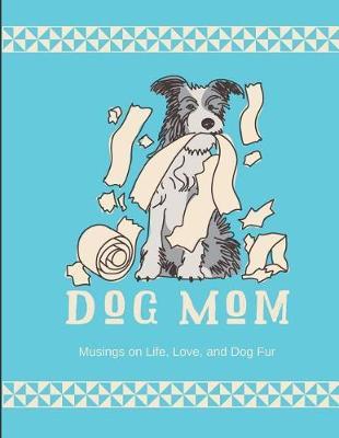 Dog Mom Notebook: Lined Journal for Notes on Dog Life