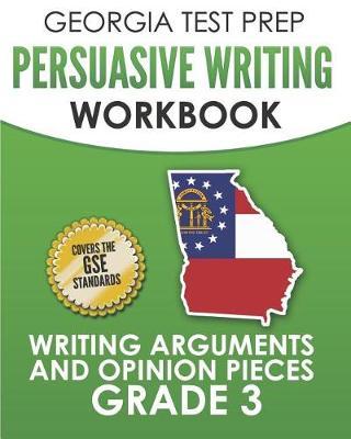 GEORGIA TEST PREP Persuasive Writing Workbook Grade 3: Writing Arguments and Opinion Pieces