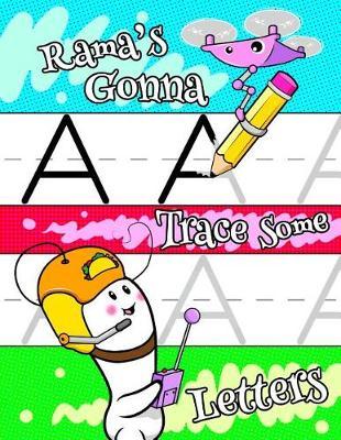 Rama's Gonna Trace Some Letters: Personalized Tracing Workbook for Kids Learning to Write the Letters of the Alphabet, Paper with 1 Ruling for Children in Preschool, Kindergarten and First Grade