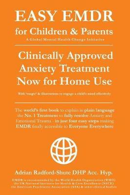 Easy Emdr for Children and Parents: The World's No.1 Clinically Approved Anxiety Therapy & Ptsd Treatment Now Available for Home Use for Everyone Everywhere