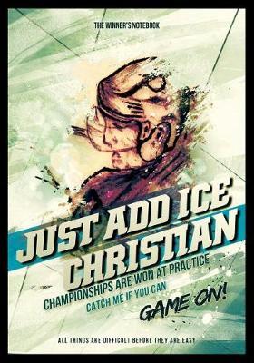 Just Add Ice Christian: Championships Are Won at Practice: The Winner's Notebook