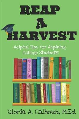 Reap A Harvest: Helpful Tips for Aspiring College Students