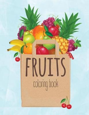 Fruits Coloring Book: Kids Coloring Book with Easy and Understandable Coloring Pages. For Toddler, Kids Ages 2, 3, 4, 5, 6, 7, 8 (Pages have a Fruit Names)