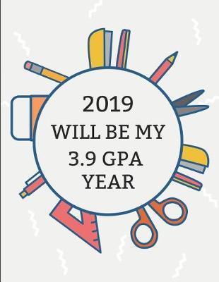2019 Will Be My 3.9 Gpa Year: Weekly Planner
