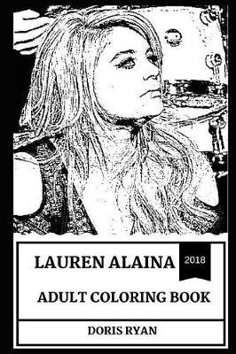 Lauren Alaina Adult Coloring Book: American Idol Finalist and Acclaimed Country Singer, Millennial Star and Beautiful Model Inspired Adult Coloring Book