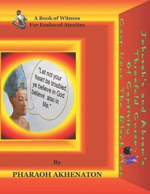 Jehovah's and Abram's Threefold Curse of Captivity Cast Upon The Black Man