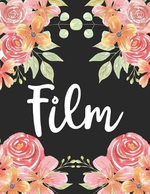 Film: 1 Subject 100 Pages College Ruled 8.5 X 11 Composition Notebook Journal for School Classes - Film & Video Teachers, Students, Tas, Flowers, Cute, Pretty