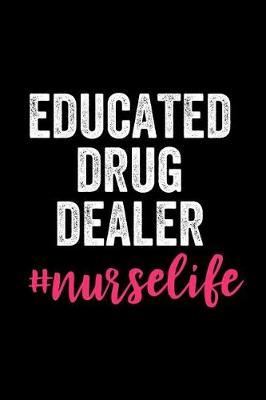 Educated Drug Dealer #nurselife: Lined Journal Notebook for Registered Nurses