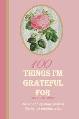 100 Things I'm Grateful for Gratitude Journal: An Exercise in Happy; For a Happier, More Positive Life in Just Minutes a Day! - 150 Pages; 6x9 Lined Pages with Prompts; Notebook; Paperback; Purple Swirl Watercolor