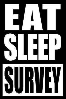 Eat Sleep Survey Notebook for a Pollster, Blank Lined Journal: Medium Spacing Between Lines