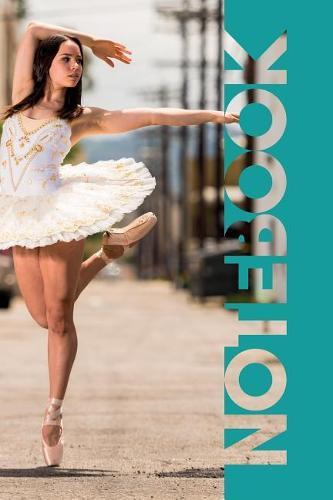 Notebook: Ballet Positions Convenient Composition Notebook for Lyrical Dance Teachers