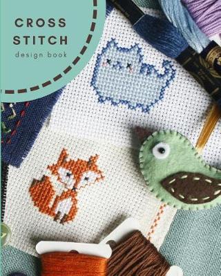 Cross Stitch Design Book: Blank Graph Paper Pages for Creating and Planning Patterns