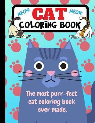Cat Coloring Book: The Most Purr-fect Cat Coloring Book Ever Made