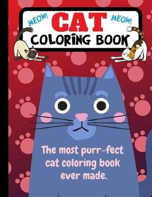 Cat Coloring Book: The Most Purr-fect Cat Coloring Book Ever Made