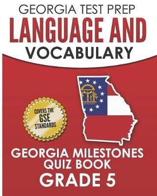 GEORGIA TEST PREP Language and Vocabulary Georgia Milestones Quiz Book Grade 5: Preparation for the Georgia Milestones English Language Arts Tests