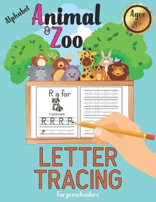 Alphabet Letter Tracing for Preschoolers: Animal and Zoo Alphabet Handwriting Practice for Pre K, Kindergarten and Kids Ages 3-5