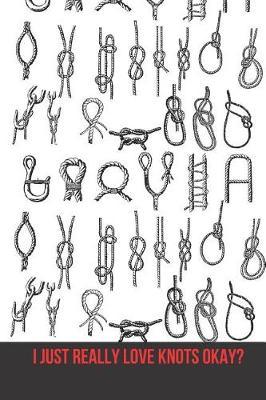 I Just Really Love Knots Okay?: Blank Line Journal