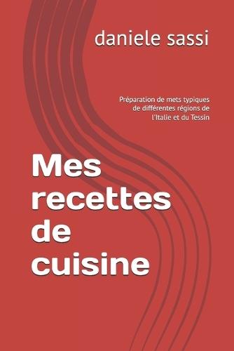 Mes recettes de cuisine: Préparation de mets typiques de différentes régions de l'Italie et du Tessin
