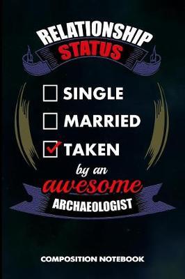 Relationship Status Single Married Taken by an Awesome Archaeologist: Composition Notebook, Birthday Journal for Archaeology Artifacts Lovers to Write on