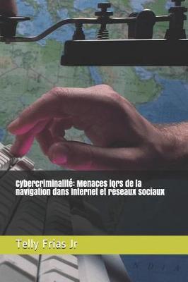Cybercriminalite: Menaces lors de la navigation dans Internet et reseaux sociaux