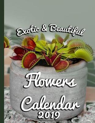 Exotic & Beautiful Flowers: Calendar 2019