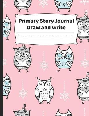 Primary Story Journal Draw and Write: K-2 Composition Notebook with Cute Owls - Create Unique Stories & Illustrations - Dotted Midline to Practice Handwriting