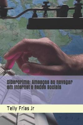 Cibercrime: Ameacas ao navegar em Internet e Redes Sociais