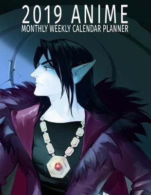 2019 Anime Monthly Weekly Calendar Planner: Vintage Anime Cosplayer Schedule Organizer