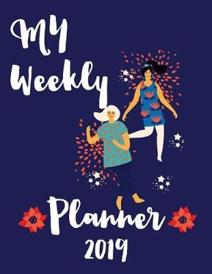 My Weekly Planner 2019: Calendar + Coloring Pages January 2019 Through December 2019
