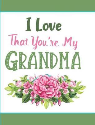 I Love That You're My Grandma: Blank Lined Journal