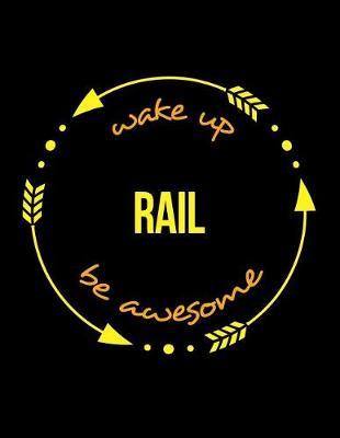 Wake Up Rail Beawesome Notebook for a Rail Transport Worker, Blank Lined Journal: Wide Spacing Between Lines
