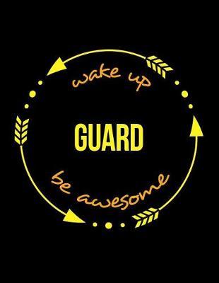 Wake Up Guard Be Awesome Gift Notebook for a Railway Carriage and Wagon Inspector, Wide Ruled Journal