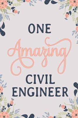 One Amazing Civil Engineer: Civil Engineer Notebook Civil Engineer Journal Civil Engineer Workbook Civil Engineer Memories Journal