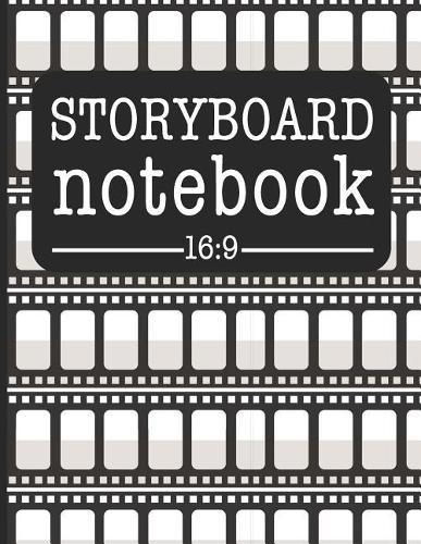 Storyboard Notebook 16: 9: Filmmaker Notebook to Sketch and Write Out Scenes with Easy-To-Use Template