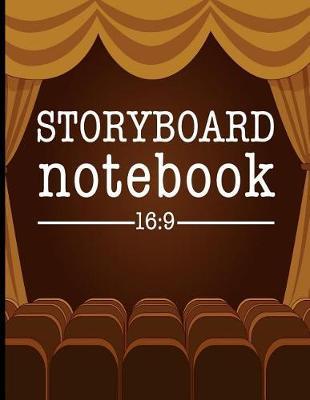 Storyboard Notebook 16: 9: Filmmaker Notebook with Theater Design Cover to Sketch and Write Out Scenes with Easy-To-Use Template