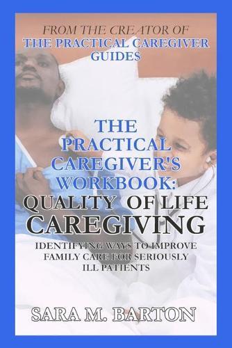 The Practical Caregiver's Workbook: Quality of Life Caregiving