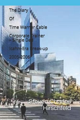 The Diary Of Time Warner Cable Corporate Trainer - Single Dad Icahn-Era Break-up 2005-2006