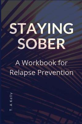 Staying Sober: A Workbook for Relapse Prevention