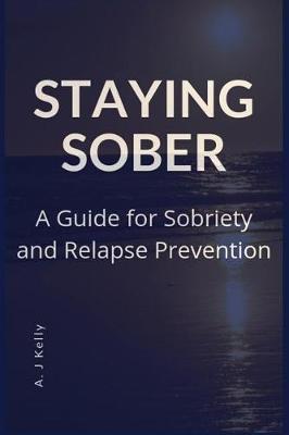 Staying Sober: A Guide for Sobriety and Relapse Prevention