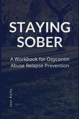 Staying Sober: A Workbook for Oxycontin Abuse Relapse Prevention