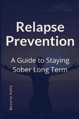 Relapse Prevention: A Guide to Staying Sober Long Term