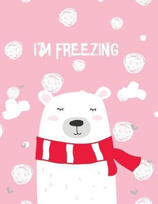 I Am Freezing: Cute Bear on Pink Cover and Dot Graph Line Sketch Pages, Extra Large (8.5 X 11) Inches, 110 Pages, White Paper, Sketch, Draw and Paint