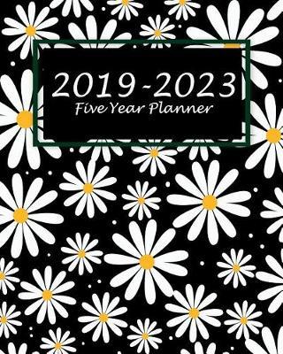 2019-2023 Five Year Planner: Daisy Flower Black Cover, 60 Months Planner for the Next Five Year 8 X 10 Monthly Calendar Agenda Planner and Monthly Schedule Organizer with Holidays